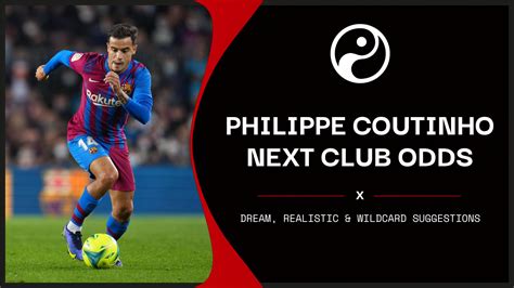 Philippe Coutinho transfer odds: Dream, Realistic & Wildcard.